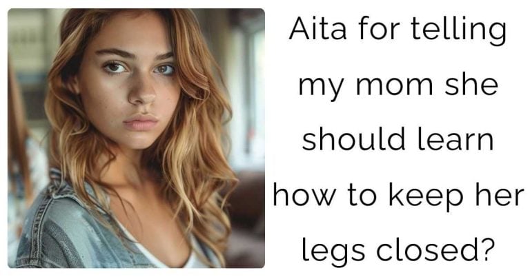 Aita for telling my mom she should learn how to keep her legs closed?