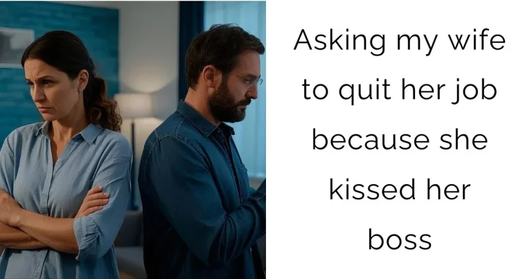 Asking my wife to quit her job because she kissed her boss?