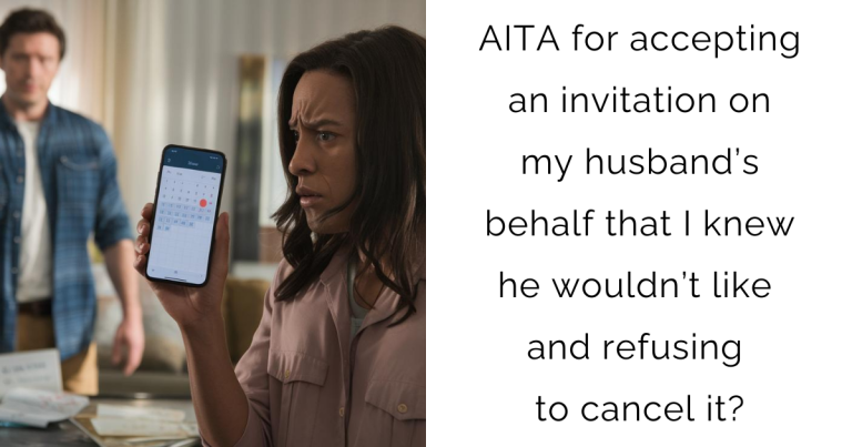 AITA for accepting an invitation on my husband’s behalf that I knew he wouldn’t like and refusing to cancel it?