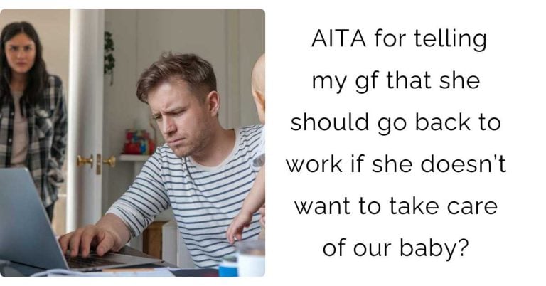 AITA for telling my gf that she should go back to work if she doesn’t want to take care of our baby?