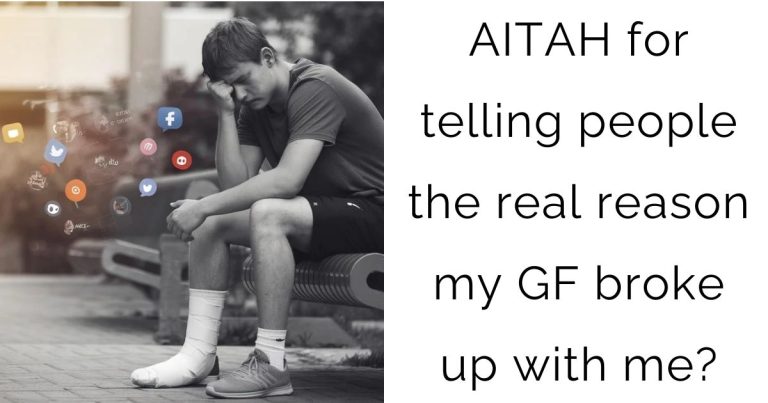 AITAH for telling people the real reason my GF broke up with me?