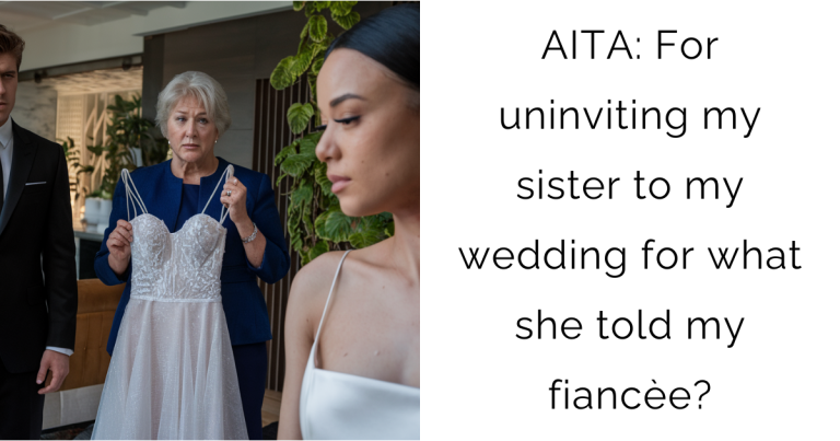 AITA: For uninviting my sister to my wedding for what she told my fiancèe?