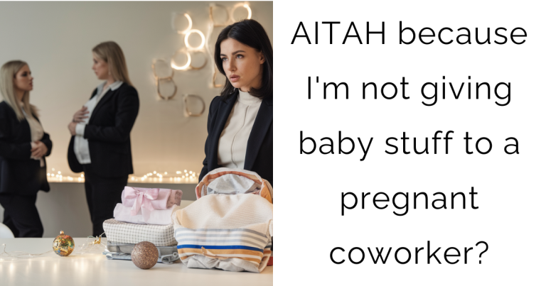 AITAH because I’m not giving baby stuff to a pregnant coworker?