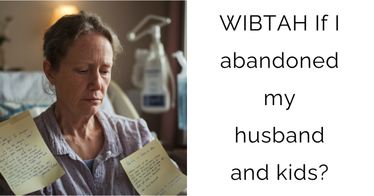 WIBTAH If I abandoned my husband and kids?