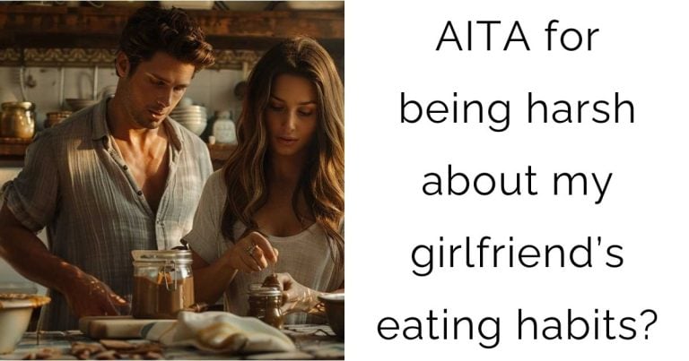 AITA for being harsh about my girlfriend’s eating habits?