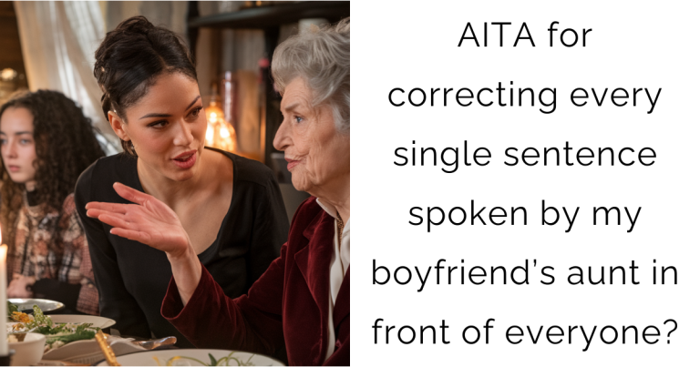 AITA for correcting every single sentence spoken by my boyfriend’s aunt in front of everyone?