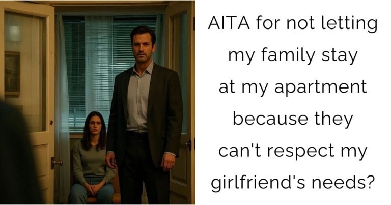 AITA for not letting my family stay at my apartment because they can’t respect my girlfriend’s needs?