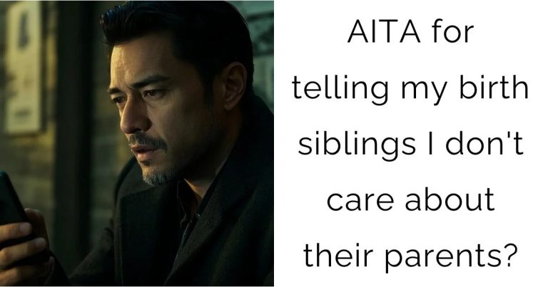 AITA for telling my birth siblings I don’t care about their parents?