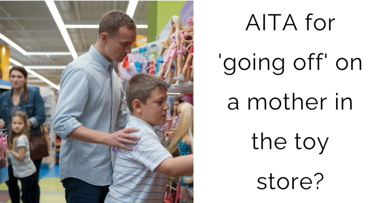 AITA for ‘going off’ on a mother in the toy store?