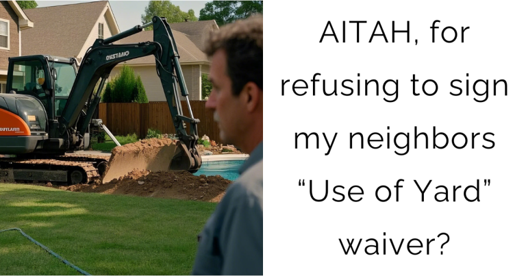 AITAH, for refusing to sign my neighbors “Use of Yard” waiver?