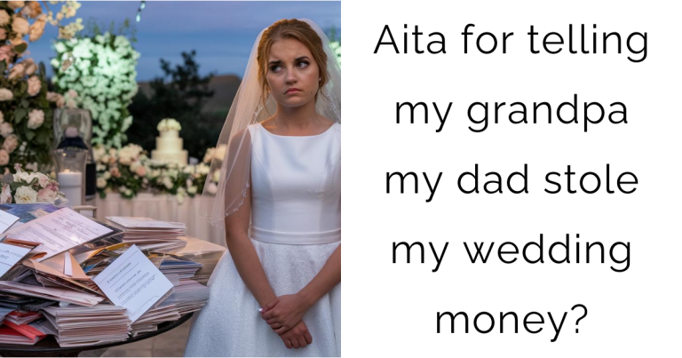 Aita for telling my grandpa my dad stole my wedding money?