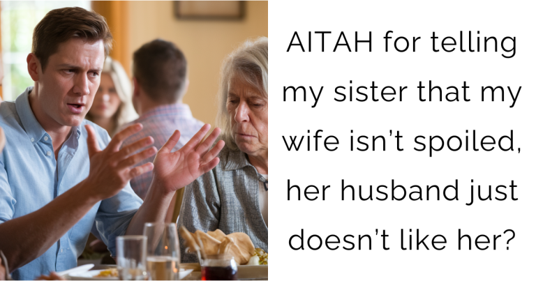 AITAH for telling my sister that my wife isn’t spoiled, her husband just doesn’t like her?