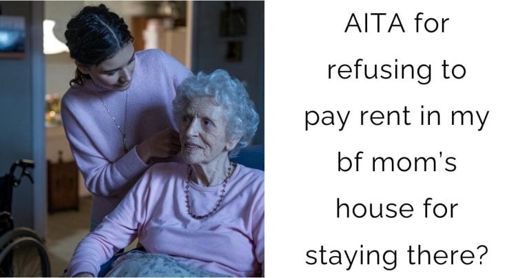 AITA for refusing to pay rent in my bf mom’s house for staying there?