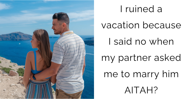 I ruined a vacation because I said no when my partner asked me to marry him AITAH?