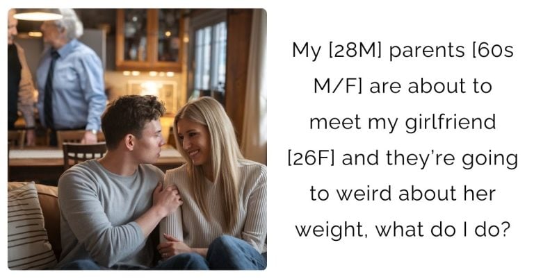 My [28M] parents [60s M/F] are about to meet my girlfriend [26F] and they’re going to weird about her weight, what do I do?