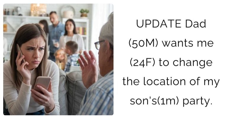 UPDATE:Dad (50M) wants me (24F) to change the location of my son’s(1m) party.