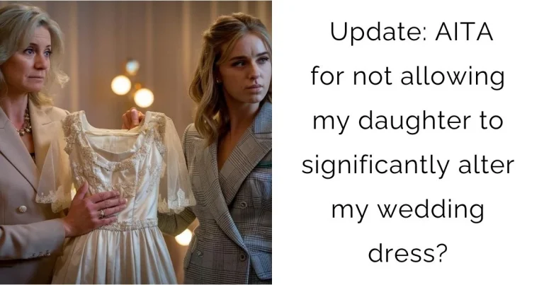 Update: AITA for not allowing my daughter to significantly alter my wedding dress?