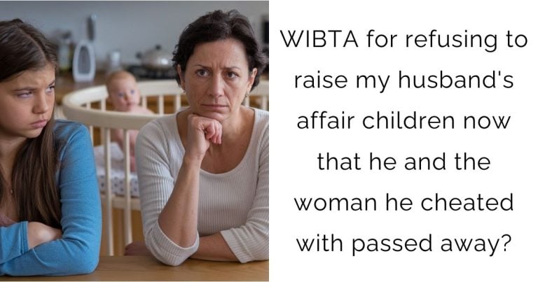 WIBTA for refusing to raise my husband’s affair children now that he and the woman he cheated with passed away?