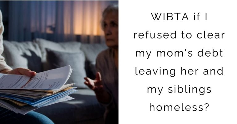 WIBTA if I refused to clear my mom’s debt leaving her and my siblings homeless?