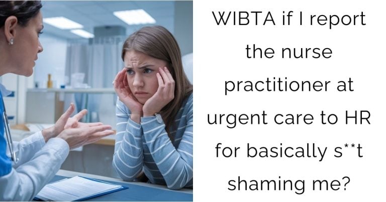 WIBTA if I report the nurse practitioner at urgent care to HR for basically s**t shaming me?