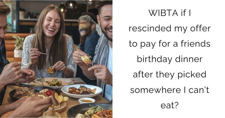 WIBTA if I rescinded my offer to pay for a friends birthday dinner after they picked somewhere I can’t eat?