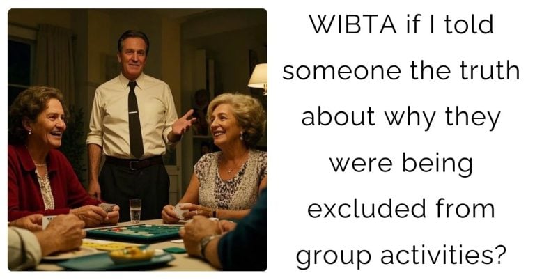 WIBTA if I told someone the truth about why they were being excluded from group activities?