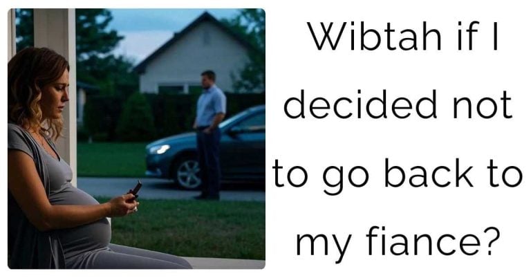 Wibtah if I decided not to go back to my fiance?