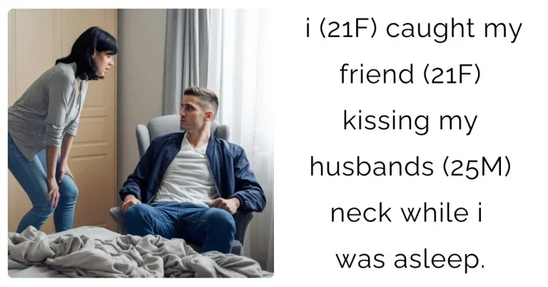 i (21F) caught my friend (21F) kissing my husbands (25M) neck while i was asleep.