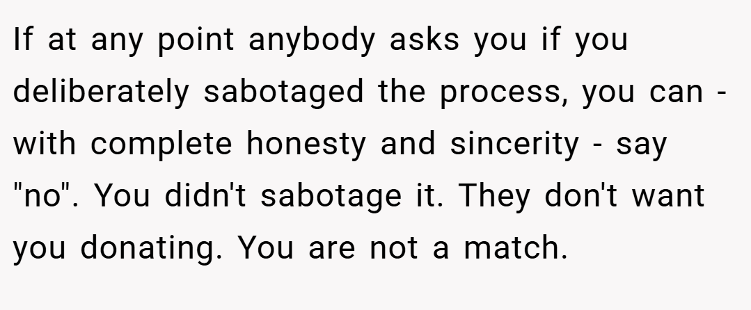 If at any point anybody asks you if you deliberately sabotaged the process, you can - with complete honesty and sincerity - say 