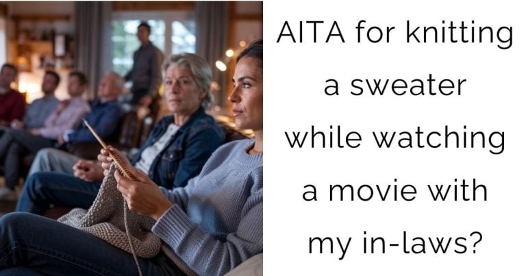 AITA for knitting a sweater while watching a movie with my in-laws?