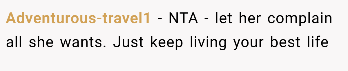 Adventurous-travel1 − NTA - let her complain all she wants. Just keep living your best life