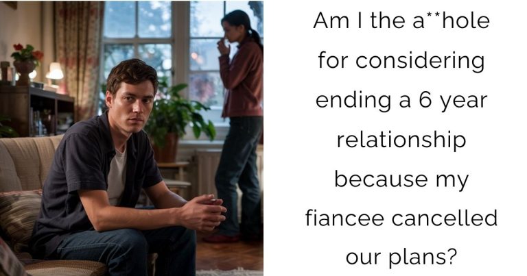 AITA for considering ending a 6 year relationship because my fiancée cancelled our plans?