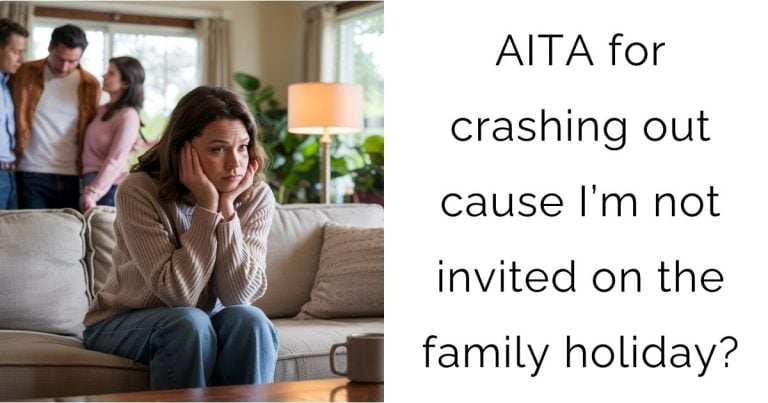 AITA for crashing out cause I’m not invited on the family holiday?