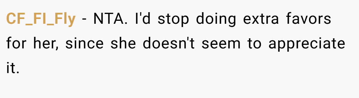 CF_FI_Fly − NTA. I'd stop doing extra favors for her, since she doesn't seem to appreciate it.
