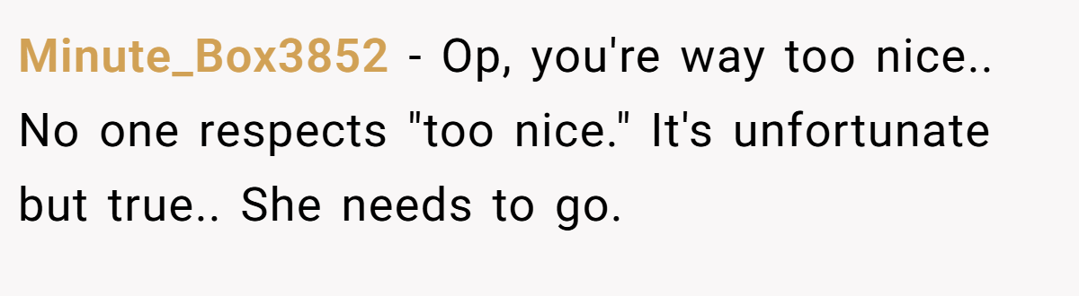 Minute_Box3852 − Op, you're way too nice.. No one respects 
