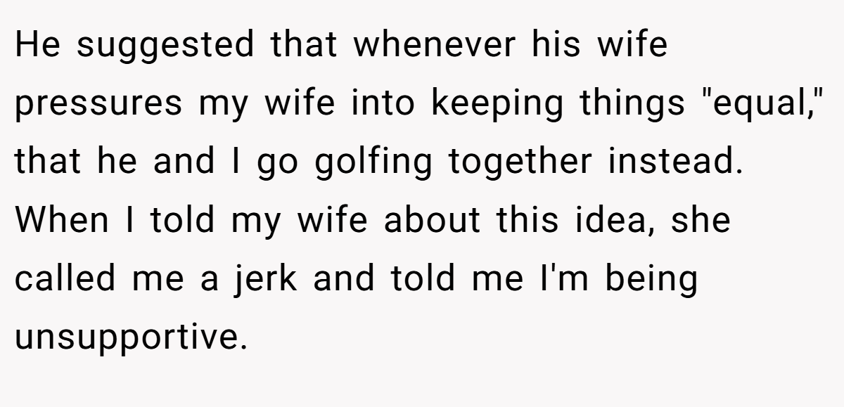 He suggested that whenever his wife pressures my wife into keeping things 