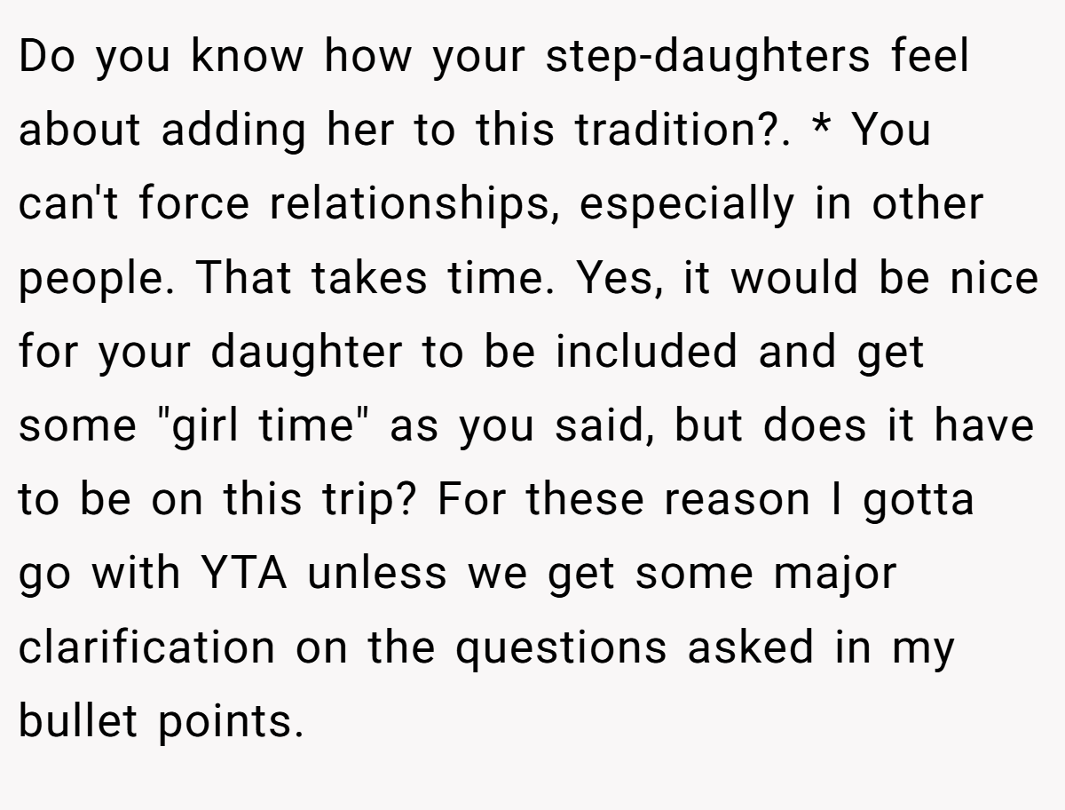Do you know how your step-daughters feel about adding her to this tradition?. * You can't force relationships, especially in other people. That takes time. Yes, it would be nice for your daughter to be included and get some 