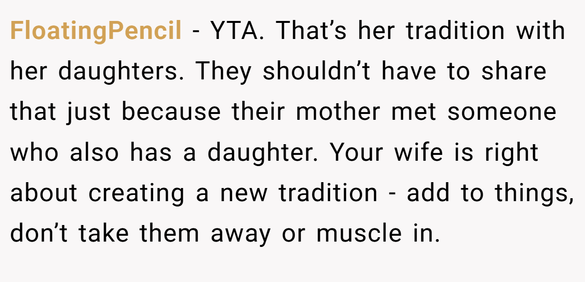 FloatingPencil − YTA. That’s her tradition with her daughters. They shouldn’t have to share that just because their mother met someone who also has a daughter. Your wife is right about creating a new tradition - add to things, don’t take them away or muscle in.