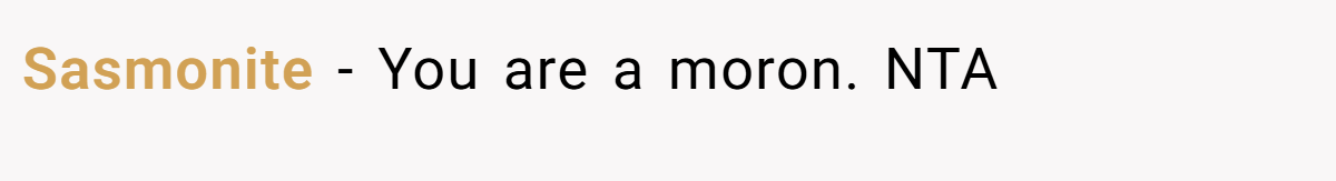 Sasmonite − You are a moron. NTA