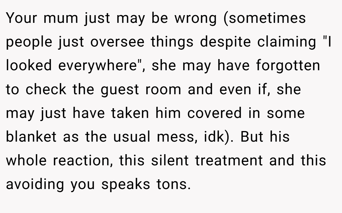 Your mum just may be wrong (sometimes people just oversee things despite claiming 