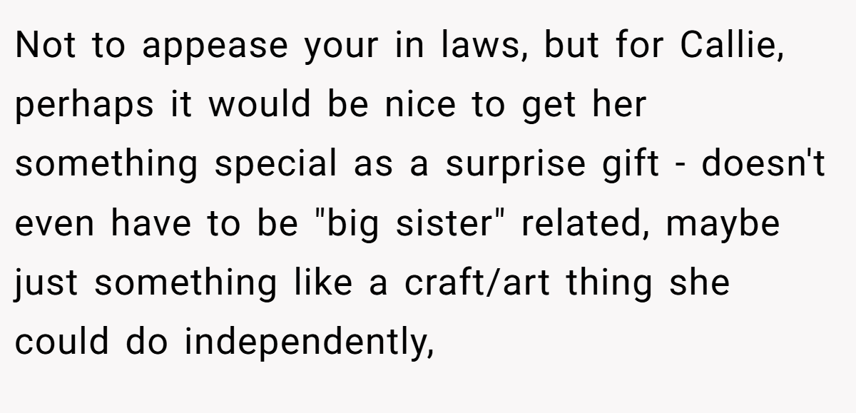 Not to appease your in laws, but for Callie, perhaps it would be nice to get her something special as a surprise gift - doesn't even have to be 