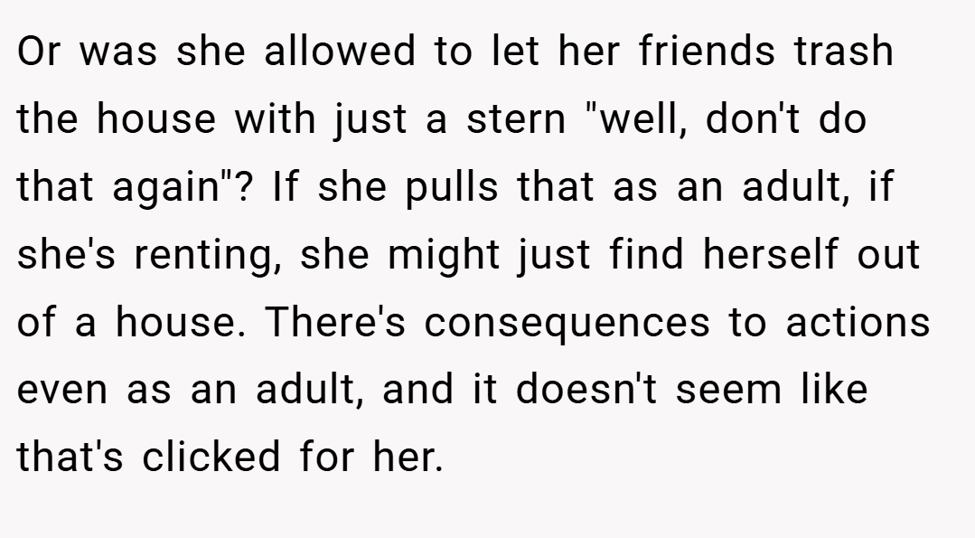 Or was she allowed to let her friends trash the house with just a stern 