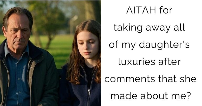 AITAH for taking away all of my daughter’s luxuries after comments that she made about me?