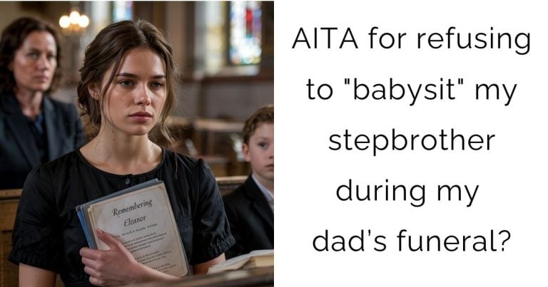 AITA for refusing to “babysit” my stepbrother during my dad’s funeral?