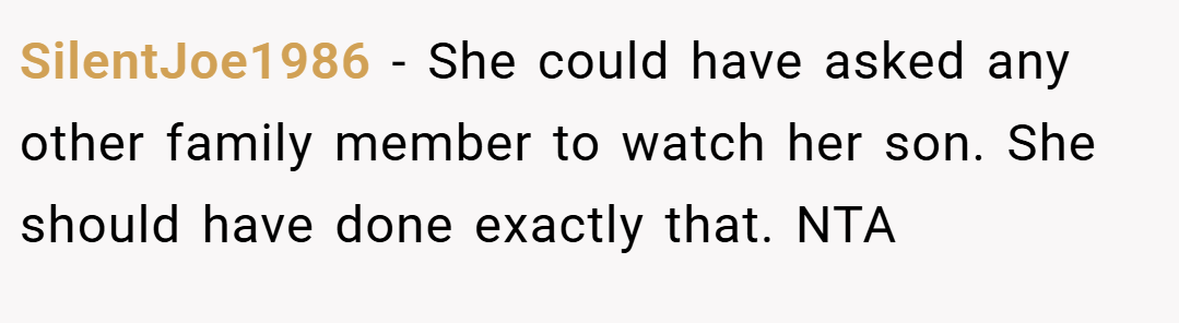 SilentJoe1986 − She could have asked any other family member to watch her son. She should have done exactly that. NTA