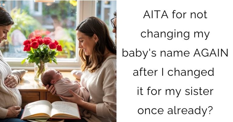 AITA for not changing my baby’s name AGAIN after I changed it for my sister once already
