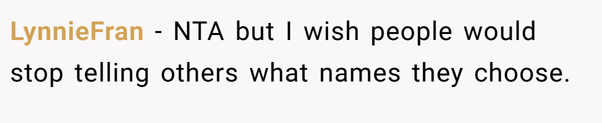 LynnieFran − NTA but I wish people would stop telling others what names they choose.