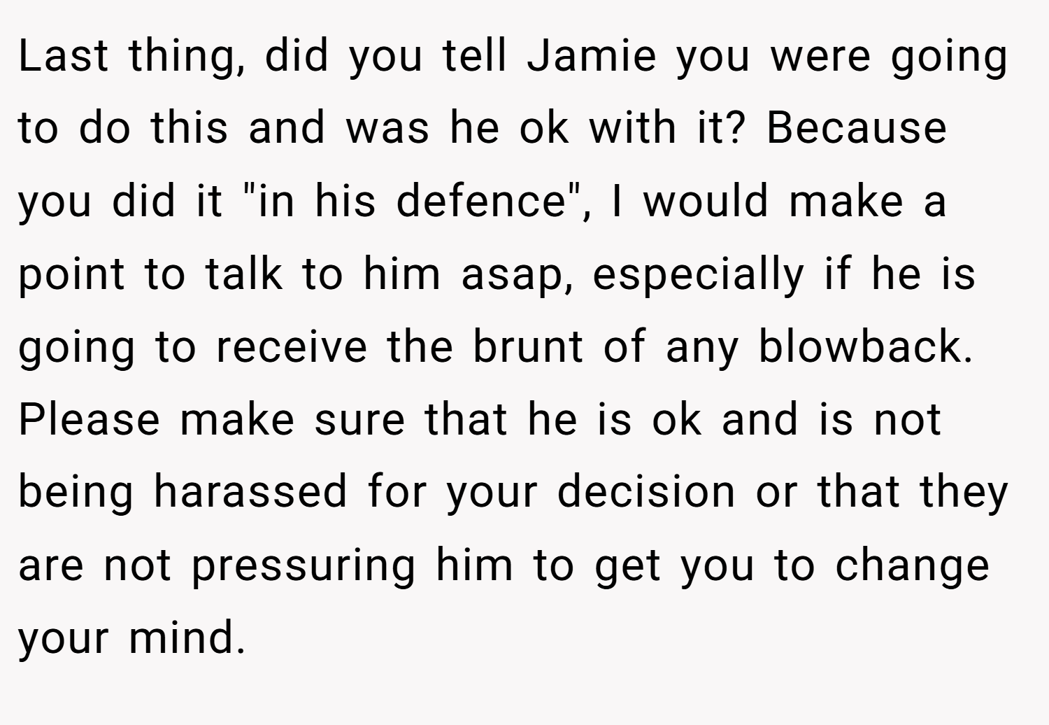 Last thing, did you tell Jamie you were going to do this and was he ok with it? Because you did it 
