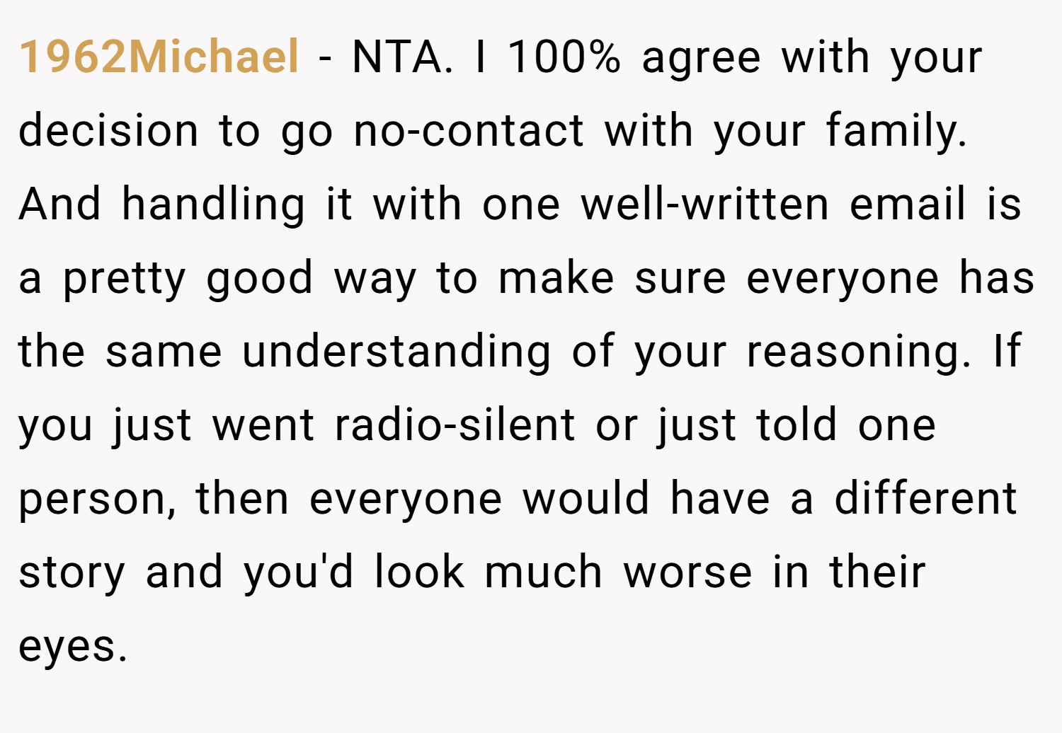 1962Michael − NTA. I 100% agree with your decision to go no-contact with your family. And handling it with one well-written email is a pretty good way to make sure everyone has the same understanding of your reasoning. If you just went radio-silent or just told one person, then everyone would have a different story and you'd look much worse in their eyes.