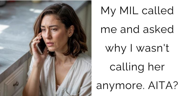 My MIL called me and asked why I wasn’t calling her anymore. AITA?
